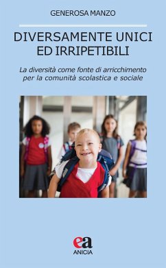 Diversamente unici ed irripetibili. La diversità come fonte di arricchimento per la comunità scolastica e sociale - Manzo, Generosa