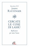 Cercate le cose di lassù. Riflessioni per tutto l'anno Cercate le cose di lassù. Riflessioni per tutto l'anno