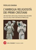 L' ambigua religiosità dei primi cristiani. Una rilettura critica della teologia delle religioni alla luce delle fonti cristiane dei primi secoli