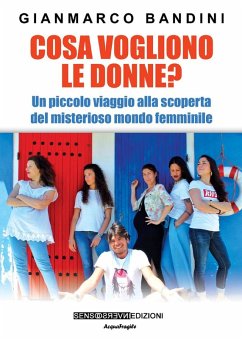 Cosa vogliono le donne? Un piccolo viaggio alla scoperta del misterioso mondo femminile - Bandini, Gianmarco Cosa vogliono le donne? Un piccolo viaggio alla scoperta del misterioso mondo femminile - Bandini, Gianmarco