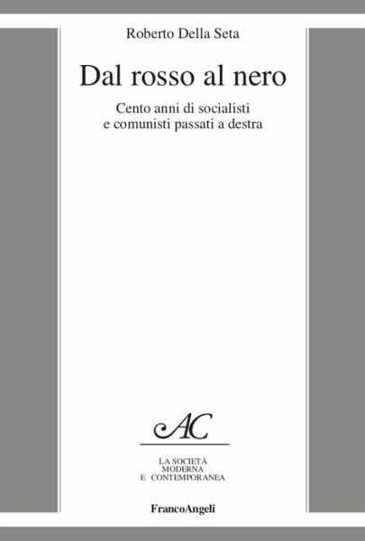 Dal rosso al nero. Cento anni di socialisti e comunisti passati a destra Dal rosso al nero. Cento anni di socialisti e comunisti passati a destra