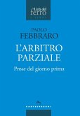 L' arbitro parziale. Prose del giorno prima