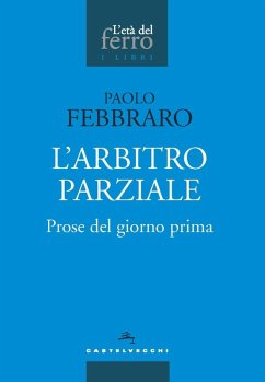 L' arbitro parziale. Prose del giorno prima - Febbraro, Paolo L' arbitro parziale. Prose del giorno prima - Febbraro, Paolo