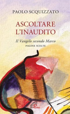 Cover Ascoltare l'Inaudito. Il Vangelo secondo Marco. Pagine scelte