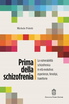 Prima della schizofrenia. La vulnerabilità schizofrenica in età evolutiva: esperienze, fenotipi, traiettorie - Poletti, Michele