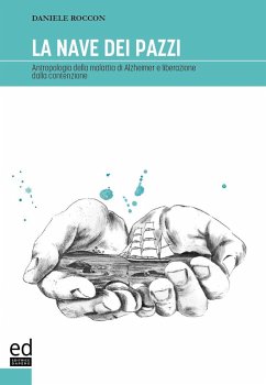 La nave dei pazzi. Antropologia della malattia di Alzheimer e liberazione dalla contenzione - Roccon, Daniele