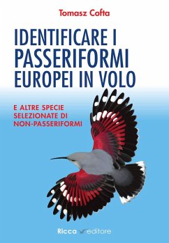 Identificare i passeriformi europei in volo. E altre specie selezionate di non-passeriformi - Cofta, Tomasz