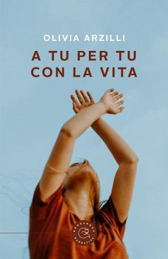 A tu per tu con la vita - Arzilli, Olivia