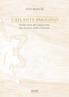 Cover L' atlante parigino. Fortificazioni del Cinquecento alle frontiere della cristianità