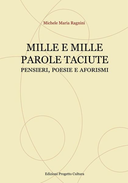 Mille e mille parole taciute. Pensieri, poesie e aforismi