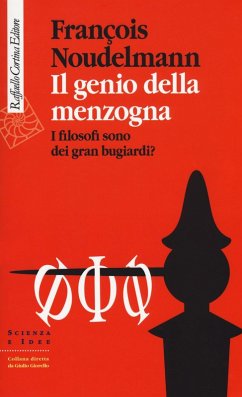 Il genio della menzogna. I filosofi sono dei gran bugiardi? - Noudelmann, François