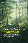 Clorofillati. Rieducarsi alla natura e rigenerarsi Clorofillati. Rieducarsi alla natura e rigenerarsi