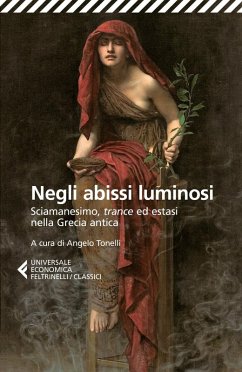 Negli abissi luminosi. Sciamanesimo, trance ed estasi nella Grecia antica Negli abissi luminosi. Sciamanesimo, trance ed estasi nella Grecia antica