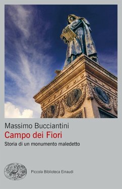 Campo dei Fiori. Storia di un monumento maledetto - Bucciantini, Massimo Campo dei Fiori. Storia di un monumento maledetto - Bucciantini, Massimo
