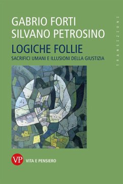 Logiche follie. Sacrifici umani e illusioni della giustizia - Forti, Gabrio; Petrosino, Silvano Logiche follie. Sacrifici umani e illusioni della giustizia - Forti, Gabrio; Petrosino, Silvano
