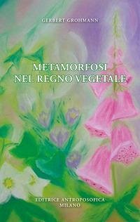 Metamorfosi nel regno vegetale Metamorfosi nel regno vegetale