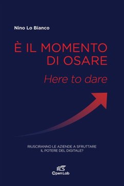Cover È il momento di osare. Here to dare. Riusciranno le aziende a sfruttare la potenza del digitale?