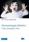 Drammaturgia didattica. Corpo, pedagogia, teatro Drammaturgia didattica. Corpo, pedagogia, teatro