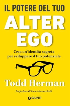 Il potere del tuo alter ego. Crea un'identità segreta per sviluppare il tuo potenziale - Herman, Todd