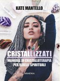 Cristallìzzati. Manuale di cristalloterapia per ribelli spirituali Cristallìzzati. Manuale di cristalloterapia per ribelli spirituali