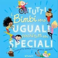 Tutti i bimbi sono uguali perché tutti son speciali - Barkla, Charlotte Tutti i bimbi sono uguali perché tutti son speciali - Barkla, Charlotte