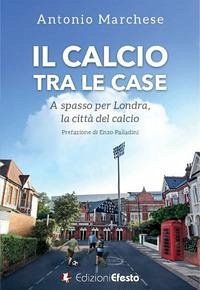 Cover Il calcio tra le case. A spasso per Londra, la città del calcio