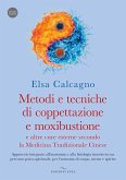 Metodi e tecniche di coppettazione e moxibustione e altre cure esterne secondo la medicina tradizionale cinese. Approccio integrato all'anatomia e alla fisiologia inserito in un percorso psico-spirituale, per l'armonia di corpo, mente e spirito Metodi e tecniche di coppettazione e moxibustione e altre cure esterne secondo la medicina tradizionale cinese. Approccio integrato all'anatomia e alla fisiologia inserito in un percorso psico-spirituale, per l'armonia di corpo, mente e spirito