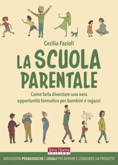 La scuola parentale. Come farla diventare una vera opportunità formativa per bambini e ragazzi - Fazioli, Cecilia