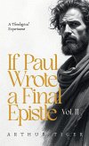 If Paul Wrote a Final Epistle. Vol. II If Paul Wrote a Final Epistle. Vol. II