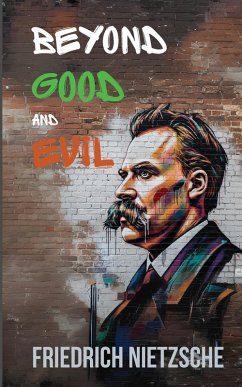Beyond Good and Evil by Friedrich Nietzsche (Annotated with Author Bio and Published by Polis & Praxis Classics) - Nietzsche, Friedrich