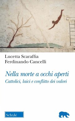 Nella morte a occhi aperti. Cattolici, laici e conflitto dei valori - Scaraffia, Lucetta; Cancelli, Ferdinando Nella morte a occhi aperti. Cattolici, laici e conflitto dei valori - Scaraffia, Lucetta; Cancelli, Ferdinando