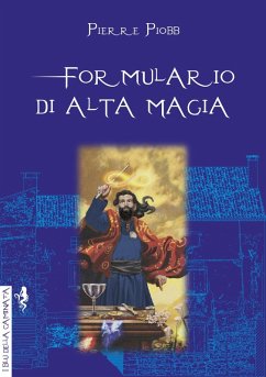 Formulario di alta magia. Tratto da antichi libri - Piobb, Pierre