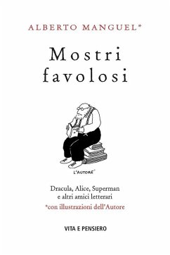 Cover Mostri favolosi. Dracula, Alice, Superman e altri amici letterari
