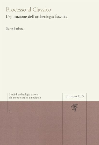 Processo al classico. L'epurazione dell'archeologia fascista