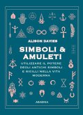Simboli & Amuleti. Utilizzare il potere degli antichi simboli e sigilli nella vita moderna Simboli & Amuleti. Utilizzare il potere degli antichi simboli e sigilli nella vita moderna