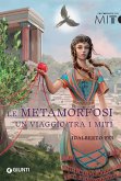 Le metamorfosi. Un viaggio tra i miti Le metamorfosi. Un viaggio tra i miti