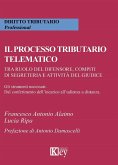 Il processo tributario telematico.Tra ruolo del difensore, compiti di segreteria e attività del giudice. Gli strumenti necessari. Dal conferimento dell'incarico all'udienza a distanza