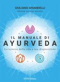 Il manuale di Ayurveda. La scienza della vita a tua disposizione Il manuale di Ayurveda. La scienza della vita a tua disposizione