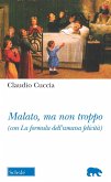 Malato, ma non troppo (con La formula dell'umana felicità) Malato, ma non troppo (con La formula dell'umana felicità)