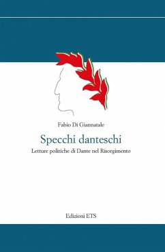 Specchi danteschi. Letture politiche di Dante nel Risorgimento - Di Giannatale, Fabio