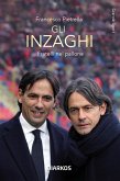 Gli Inzaghi. Fratelli nel pallone Gli Inzaghi. Fratelli nel pallone