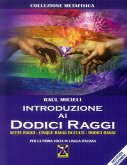 Introduzione ai dodici raggi. Sette raggi-Cinque raggi occulti-Dodici raggi Introduzione ai dodici raggi. Sette raggi-Cinque raggi occulti-Dodici raggi