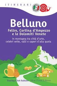 Belluno, Feltre, Cortina d'Ampezzo e le Dolomiti venete Cover Belluno, Feltre, Cortina d'Ampezzo e le Dolomiti venete