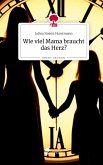 Wie viel Mama braucht das Herz?. Life is a Story - story.one Wie viel Mama braucht das Herz?. Life is a Story - story.one