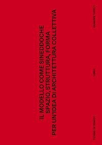 Il modello come sineddoche. Spazio struttura forma per un'idea di architettura collettiva - de Venuto, Tiziano; Tupputi, Giuseppe Il modello come sineddoche. Spazio struttura forma per un'idea di architettura collettiva - de Venuto, Tiziano; Tupputi, Giuseppe