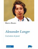 Alexander Langer. Costruttore di ponti Alexander Langer. Costruttore di ponti