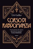 Corso di rabdomanzia. Usa il motore di ricerca più forte al mondo: la tua intuizione Corso di rabdomanzia. Usa il motore di ricerca più forte al mondo: la tua intuizione