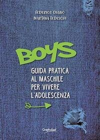 Boys. Guida pratica al maschile per vivere l'adolescenza - Diano, Federico; Tedeschi, Martina