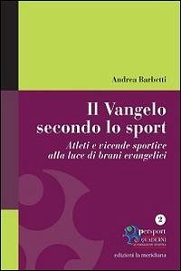 Il Vangelo secondo lo sport. Atleti e vicende sportive alla luce di brani evangelici Cover Il Vangelo secondo lo sport. Atleti e vicende sportive alla luce di brani evangelici