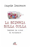 La scimmia sulla culla. Bambini in crisi di astinenza La scimmia sulla culla. Bambini in crisi di astinenza